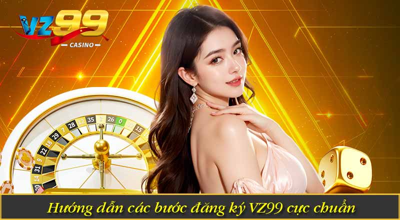 Đăng Ký VZ99 - Hướng Dẫn Đơn Giản Dễ Hiểu Mới Nhất 4 Hướng dẫn các bước đăng ký VZ99 cực chuẩn