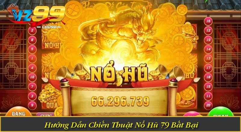 Nổ Hũ 79 – Cơ Hội Nhận Jackpot Cực Lớn Từ Vòng Quay May Mắn 5 Hướng Dẫn Chiến Thuật Nổ Hũ 79 Bất Bại