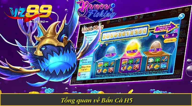 Bắn Cá H5 – Top Game Săn Cá Được Săn Đón Nhất Hiện Nay 5 Tổng quan về Bắn Cá H5